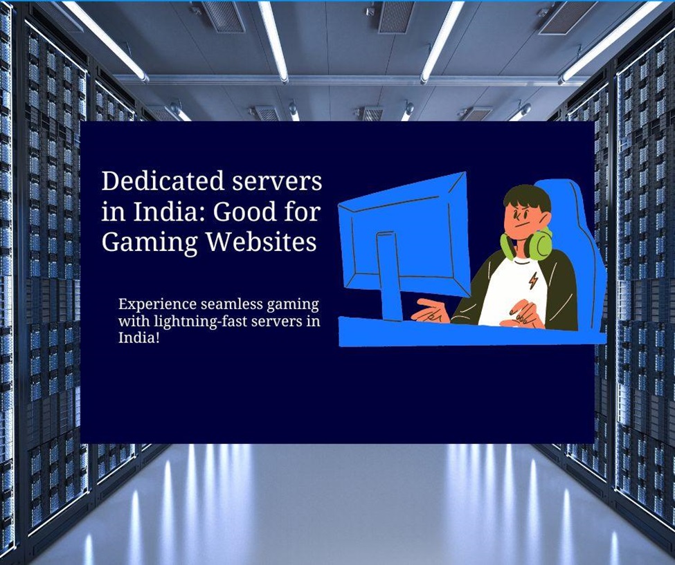 Dedicated servers in India: Good for Gaming Websites